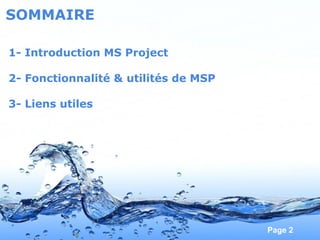 Pour plus de modèles : Modèles Powerpoint PPT gratuits
Page 2
SOMMAIRE
1- Introduction MS Project
2- Fonctionnalité & utilités de MSP
3- Liens utiles
 