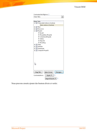 Vincent ISOZ
Microsoft Project 146/935
Nous pouvons ensuite ajouter des boutons divers et variés:
 