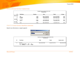 Vincent ISOZ
Microsoft Project 559/935
12.6.12.1.10 Current Activities: Completed Tasks
12.6.12.1.11 Current Activities: Should have started tasks
Quand vous sélectionnez ce rapport apparaît:
 