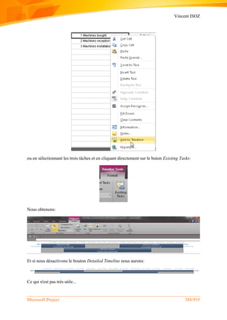 Vincent ISOZ
Microsoft Project 588/935
ou en sélectionnant les trois tâches et en cliquant directement sur le buton Existing Tasks:
Nous obtenons:
Et si nous désactivons le bouton Detailed Timeline nous aurons:
Ce qui n'est pas très utile...
 