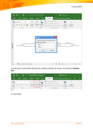 Vincent ISOZ
Microsoft Project 593/935
Et enfin aussi la possibilité d'ajouter de multiples échelles de temps via le bouton Timeline
Bar:
Ce qui donne:
 
