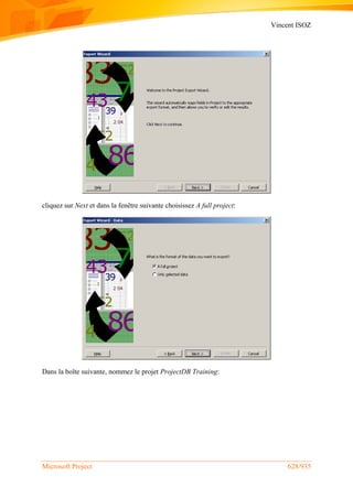 Vincent ISOZ
Microsoft Project 628/935
cliquez sur Next et dans la fenêtre suivante choisissez A full project:
Dans la boîte suivante, nommez le projet ProjectDB Training:
 