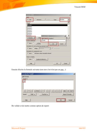 Vincent ISOZ
Microsoft Project 646/935
Ensuite d'écrire la formule suivante (non non c'est n'est pas un gag...):
De valider et de mettre comme option de report:
 