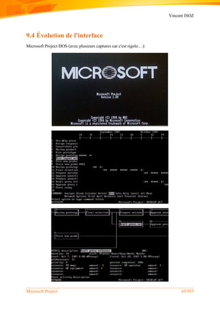 Vincent ISOZ
Microsoft Project 65/935
9.4 Évolution de l'interface
Microsoft Project DOS (avec plusieurs captures car c'est rigolo…):
 