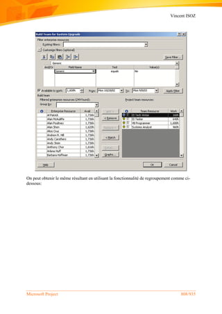 Vincent ISOZ
Microsoft Project 808/935
On peut obtenir le même résultant en utilisant la fonctionnalité de regroupement comme ci-
dessous:
 