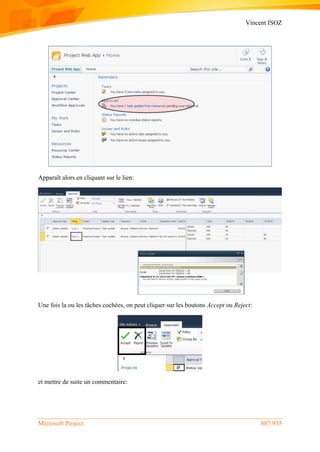 Vincent ISOZ
Microsoft Project 887/935
Apparaît alors en cliquant sur le lien:
Une fois la ou les tâches cochées, on peut cliquer sur les boutons Accept ou Reject:
et mettre de suite un commentaire:
 