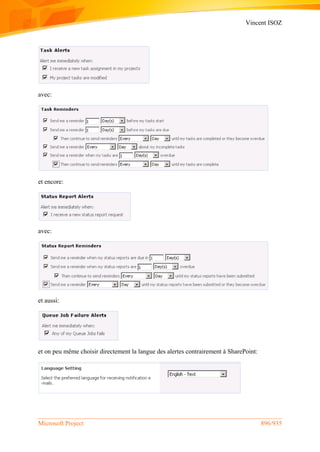Vincent ISOZ
Microsoft Project 896/935
avec:
et encore:
avec:
et aussi:
et on peu même choisir directement la langue des alertes contrairement à SharePoint:
 