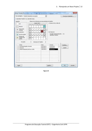 Programa de Educação Tutorial (PET)
3. Planejando um Novo Projeto
Programa de Educação Tutorial (PET) – Engenharia Civil UFPR
Figura 10
Planejando um Novo Projeto 13
Engenharia Civil UFPR
 