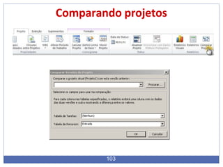Comparando projetos
103
 