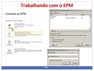 Trabalhando com o EPM
o Conectar ao EPM
94
 