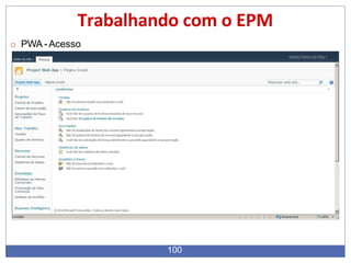 Trabalhando com o EPM
o PWA -Acesso
100
 