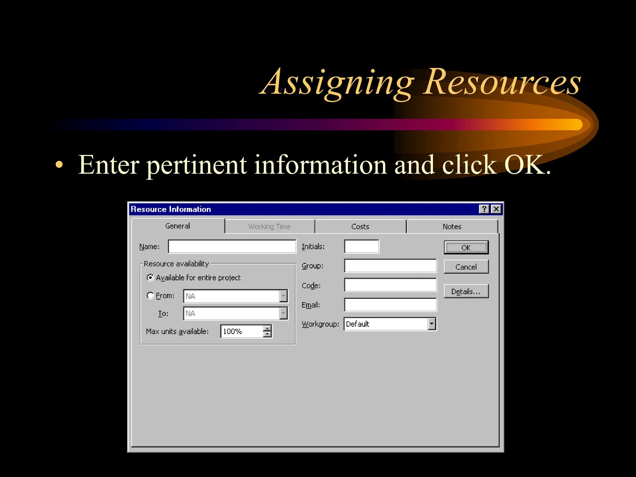 Assigning Resources
• Enter pertinent information and click OK.
 