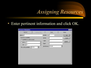 Assigning Resources
? Enter pertinent information and click OK.
 