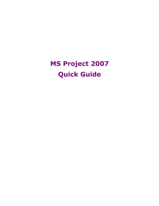 MS Project 2007
  Quick Guide
 