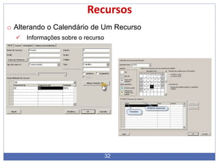 32
Recursos
o Alterando o Calendário de Um Recurso
 Informações sobre o recurso
 