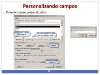 90
Personalizando campos
o Criando campos personalizados
 