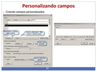 91
Personalizando campos
o Criando campos personalizados
 
