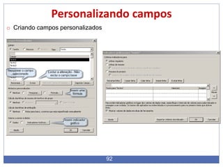 92
Personalizando campos
o Criando campos personalizados
 