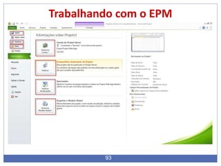 93
Trabalhando com o EPM
 