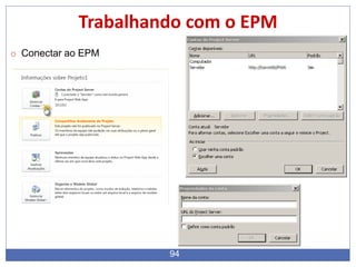 94
Trabalhando com o EPM
o Conectar ao EPM
 
