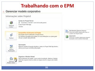 99
Trabalhando com o EPM
o Gerenciar modelo corporativo
 