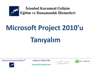 İstanbul Kurumsal Gelişim Eğitim ve Danışmanlık Hizmetleri Microsoft Project 2010’u  Tanıyalım 