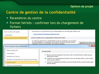 Options de projet 
Centre de gestion de la confidentialité 
Paramètres du centre 
Format hérités : confirmer lors du chargement de 
fichiers 
 