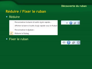 Réduire / Fixer le ruban 
Réduire 
Fixer le ruban 
Découverte du ruban 
 