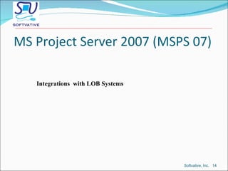 MS Project Server 2007 (MSPS 07) Integrations  with LOB Systems Softvative, Inc.  