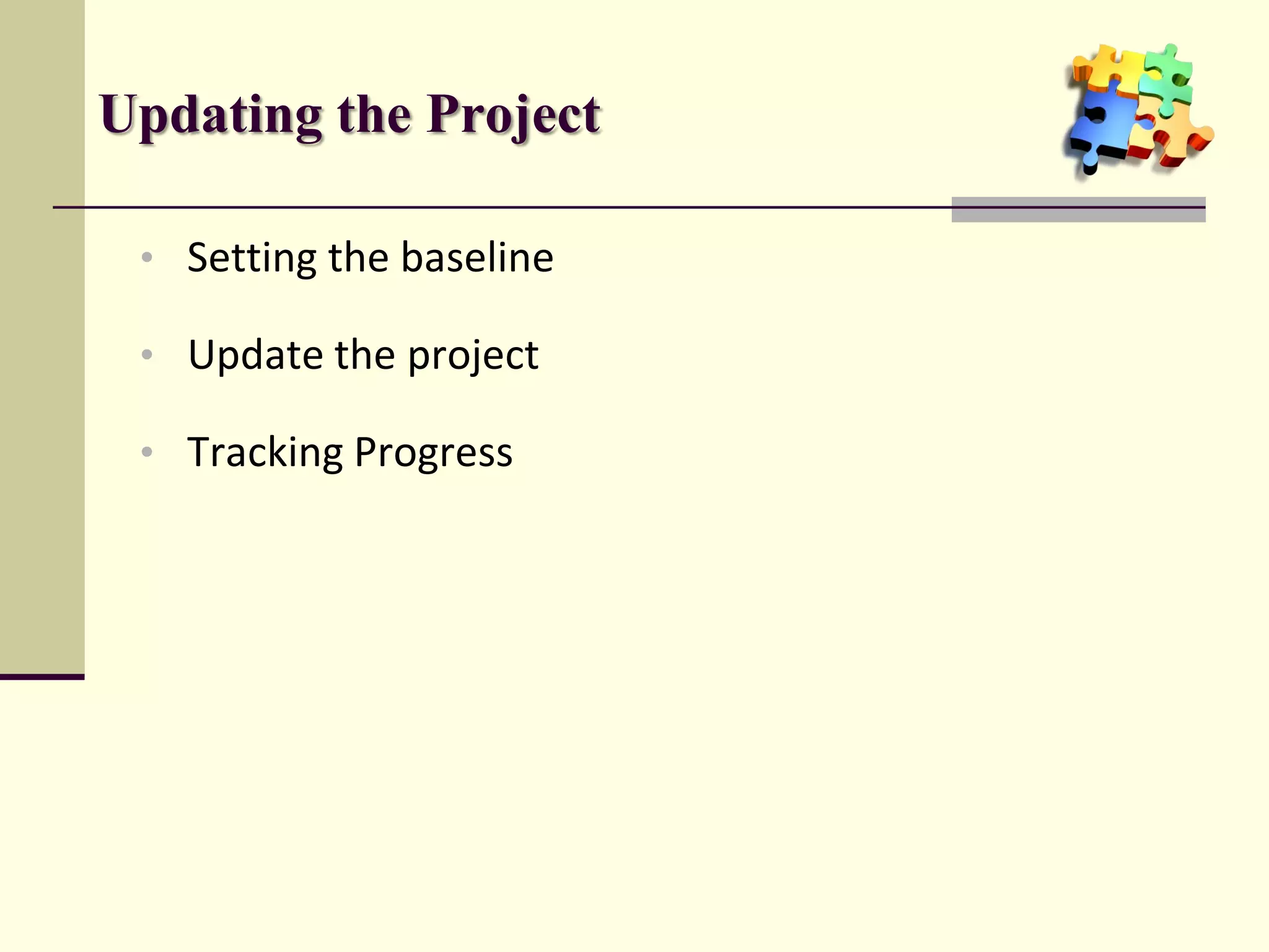 Updating the Project

 • Setting the baseline

 • Update the project

 • Tracking Progress
 
