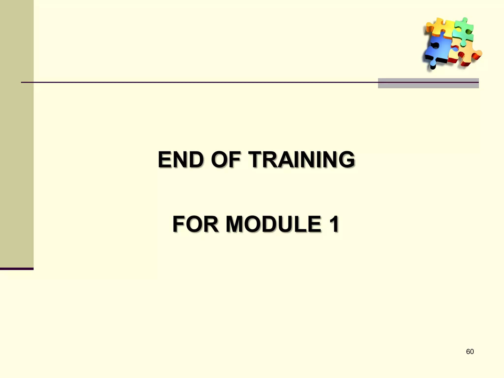 END OF TRAINING

 FOR MODULE 1




                  60
 