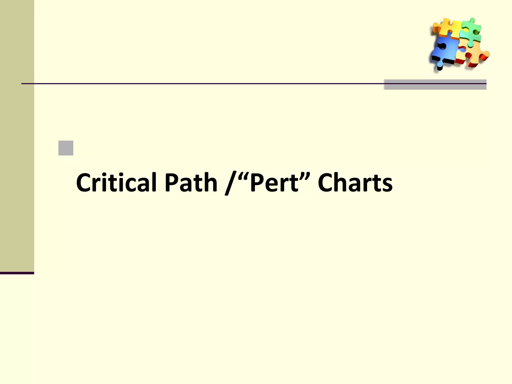 
Critical Path /“Pert” Charts
 