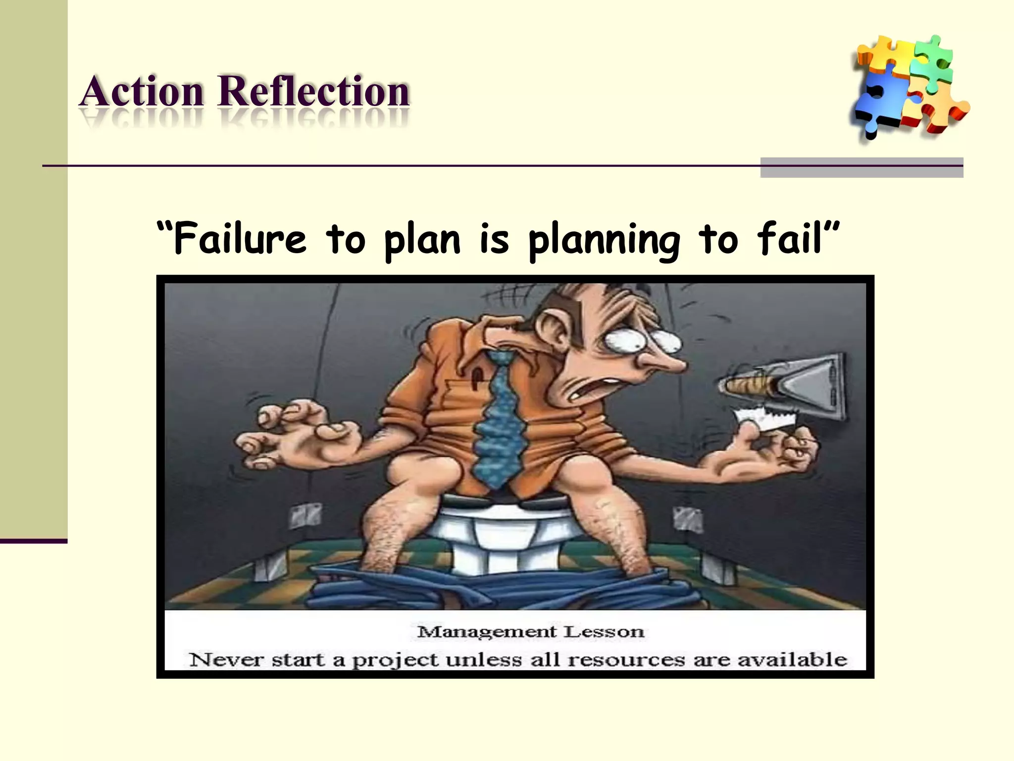 Action Reflection
“Failure to plan is planning to fail”
 