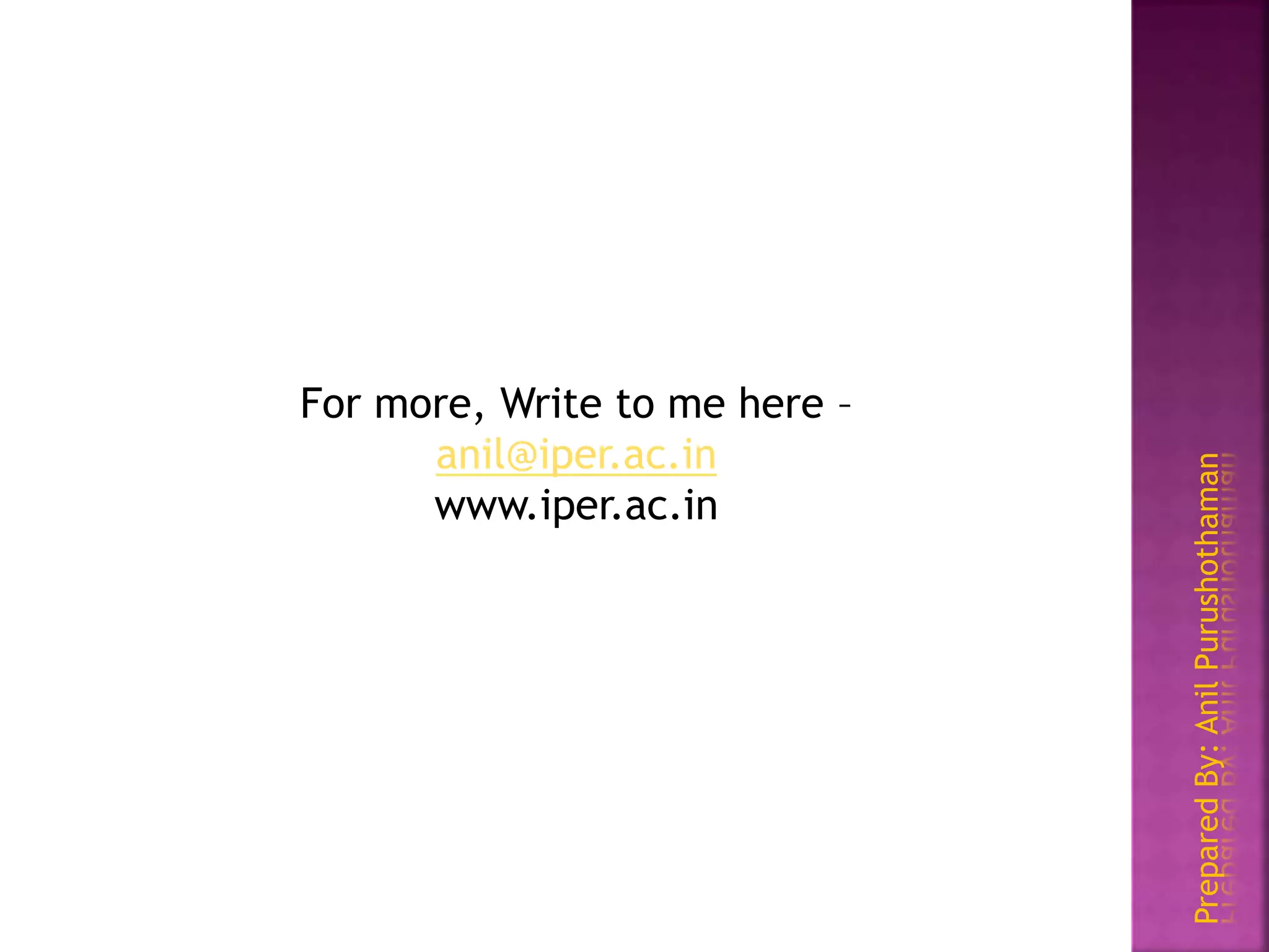 PreparedBy:AnilPurushothaman
For more, Write to me here –
anil@iper.ac.in
www.iper.ac.in
 