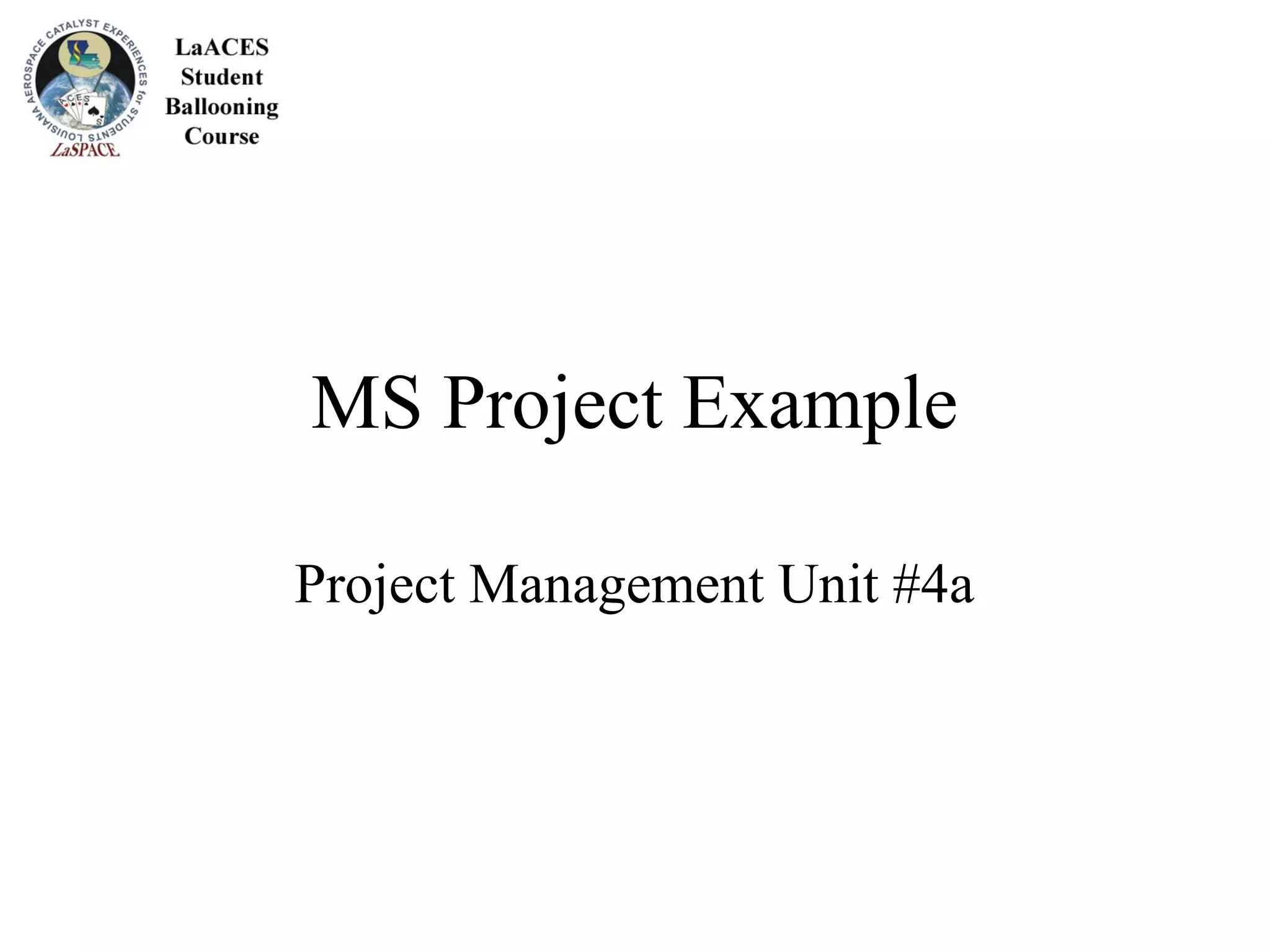 MS Project Example
Project Management Unit #4a
 