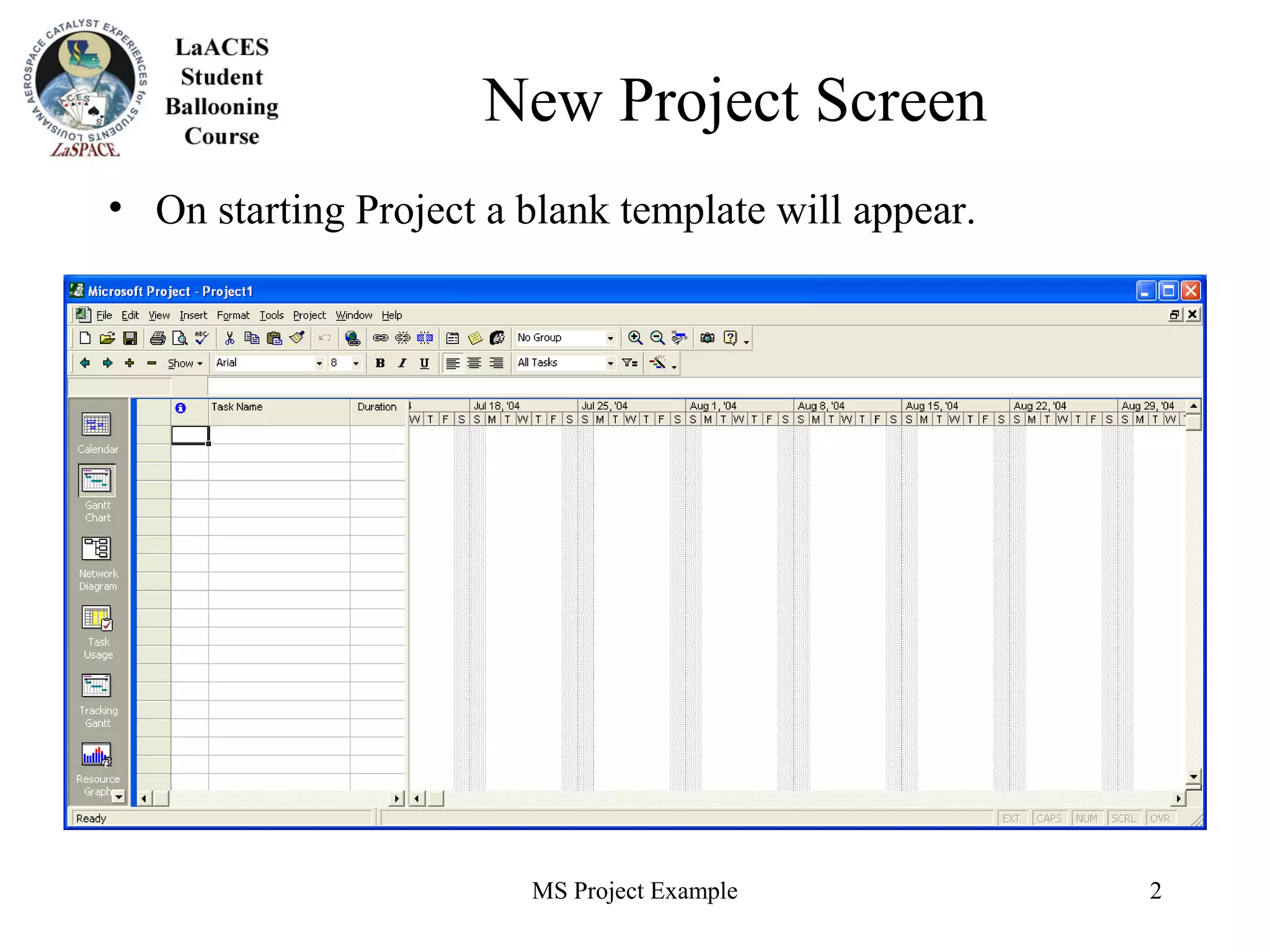 MS Project Example 2
New Project Screen
• On starting Project a blank template will appear.
 