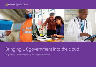 public sector
A guide to cloud computing for the public sector
Bringing UK government into the cloud
 