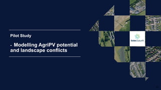 29
Pilot Study
- Modelling AgriPV potential
and landscape conflicts
 