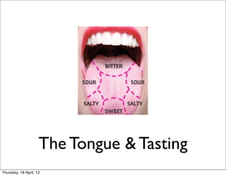 The Tongue & Tasting
Thursday, 18 April, 13
 