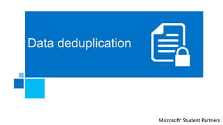 Data deduplication
 