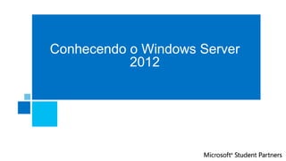Conhecendo o Windows Server
2012
 