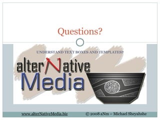 UNDERSTAND TEXT BOXES AND TEMPLATES? Questions? 