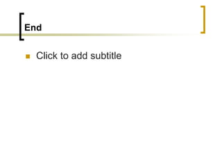End
 Click to add subtitle
 