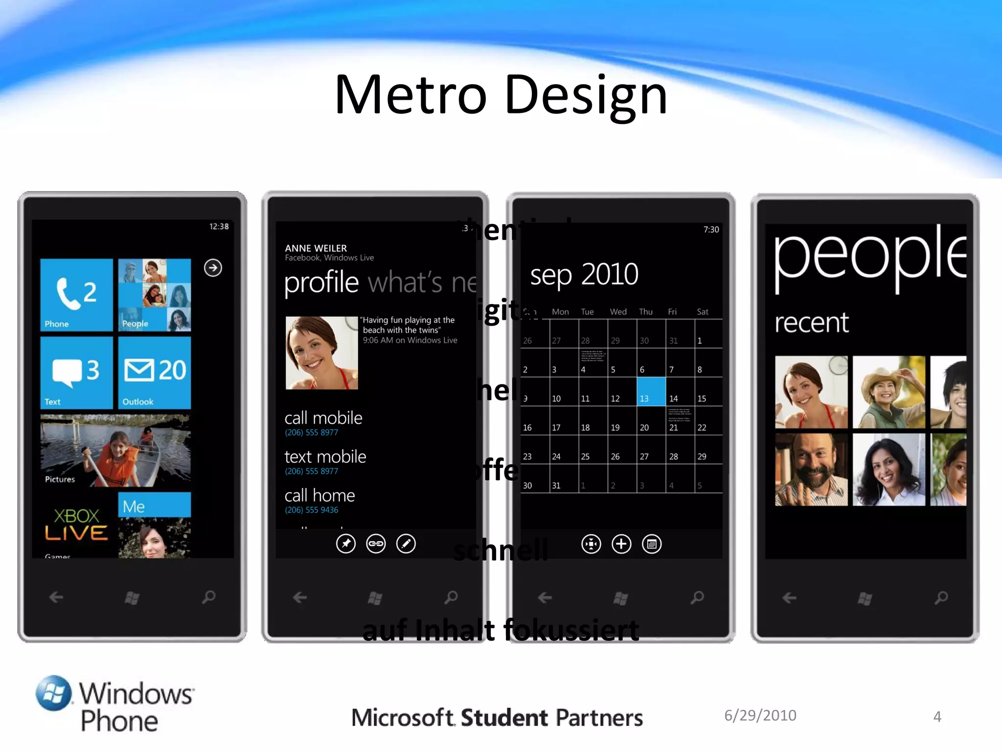 Metro Design

     authentisch

        digital

         hell

        offen

       schnell

 auf Inhalt fokussiert

                         6/29/2010   4
 