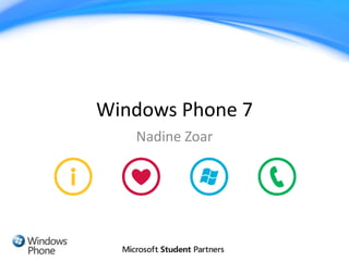 Windows Phone 7
   Nadine Zoar
 
