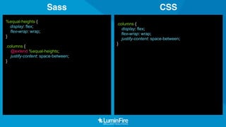 Sass CSS
.content {
float: left;
width: 600px / 960px * 100%;
}
.content {
float: left;
width: 62.5%;
}
 