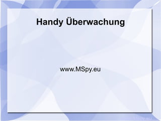 Handy Überwachung www.MSpy.eu www.Mspy.eu 