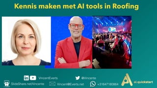 Kennis maken met AI tools in Roo
fi
ng
@Vincente
Vincent@Everts.net +31647180864
SlideShare.net/Vincente
VincentEverts
 