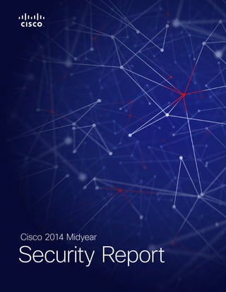 Cisco 2014 Midyear 
Security Report 
 