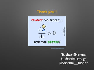 Thank you!!
Courtesy: spikedmath.com
Tushar Sharma
tushar@aueb.gr
@Sharma__Tushar
 